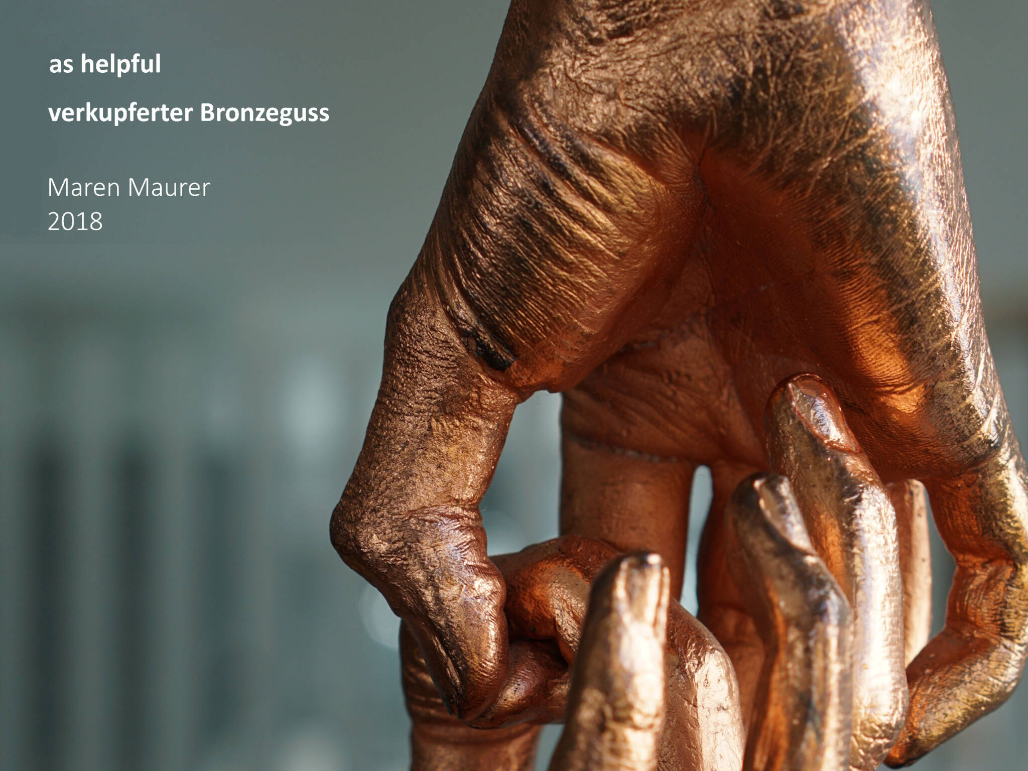 as helpful (verkupferter Bronzeguss von Maren Maurer) 2018